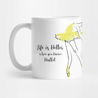 Life is better when you dance ballet Mug